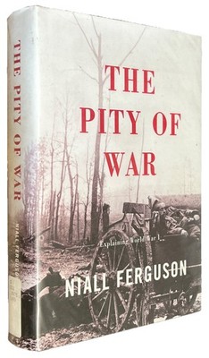 Pity of War : Explaining World War I by Niall Ferguson (1999, Hardcover)