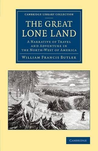 The Great Lone Land by William Francis Butler - 9781108071024