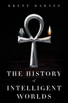 The History of Intelligent Worlds by Brett Barnes: Used