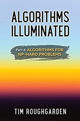 Algorithms Illuminated Part 4 : Algorithms for NP-Hard Problems P