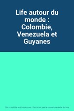 Life autour du monde : Colombie, Venezuela et Guyanes