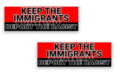  KEEP THE IMMIGRANTS DEPORT THE RACIST Bumper Sticker Decals 8'' 2-pack 