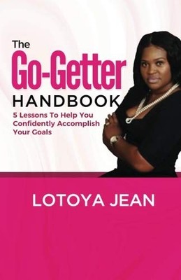 THE GO GETTER HANDBOOK: 5 LESSONS TO HELP YOU CONFIDENTLY By Lotoya Jean **NEW**