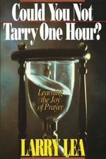 Could You Not Tarry One Hour?: Learning the Joy of Praying by Larry Lea (English