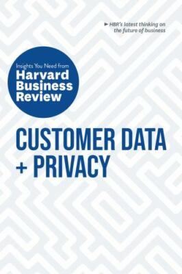 Customer Data and Privacy: The Insights You Need from Harvard Business Revie...