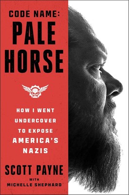 Code Name: Pale Horse: How I Went Undercover to Expose America's Nazis Hardcover