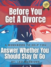 Before You Get a Divorce, A Workbook to Help You Answer Whether You Should Stay