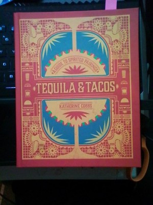 Tequila & Tacos: A Guide to Spirited Pairings by Katherine Cobbs: New