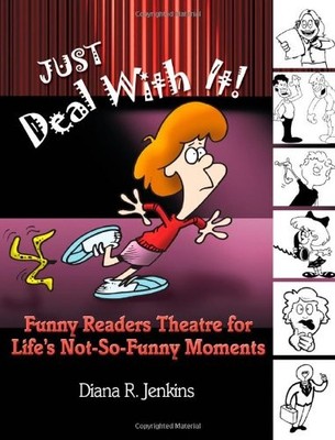 JUST DEAL WITH IT!: FUNNY READERS THEATRE FOR LIFE'S By Diana R. Jenkins *VG+*