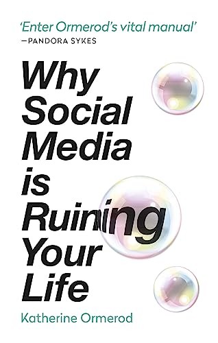 Why Social Media is Ruining Your Life-Katherine Ormerod, 9781788