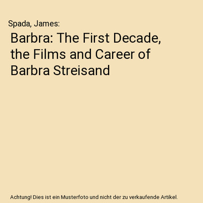 Barbra: The First Decade, the Films and Career of Barbra Streisand, Spada, James