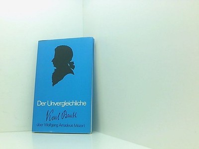 Der Unvergleichliche - Karl Barth über Wolfgang Amadeus Mozart. Peter  661560627