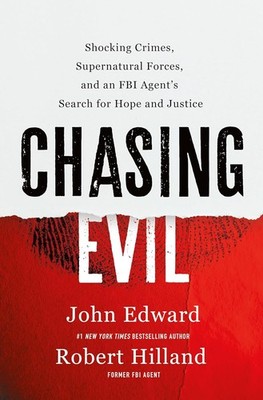 Chasing Evil: Shocking Crimes, Supernatural Forces, and an FBI Agent's