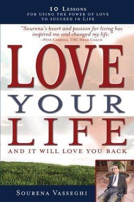Love Your Life and It Will Love You Back: 10 Lessons for Using the Power of...
