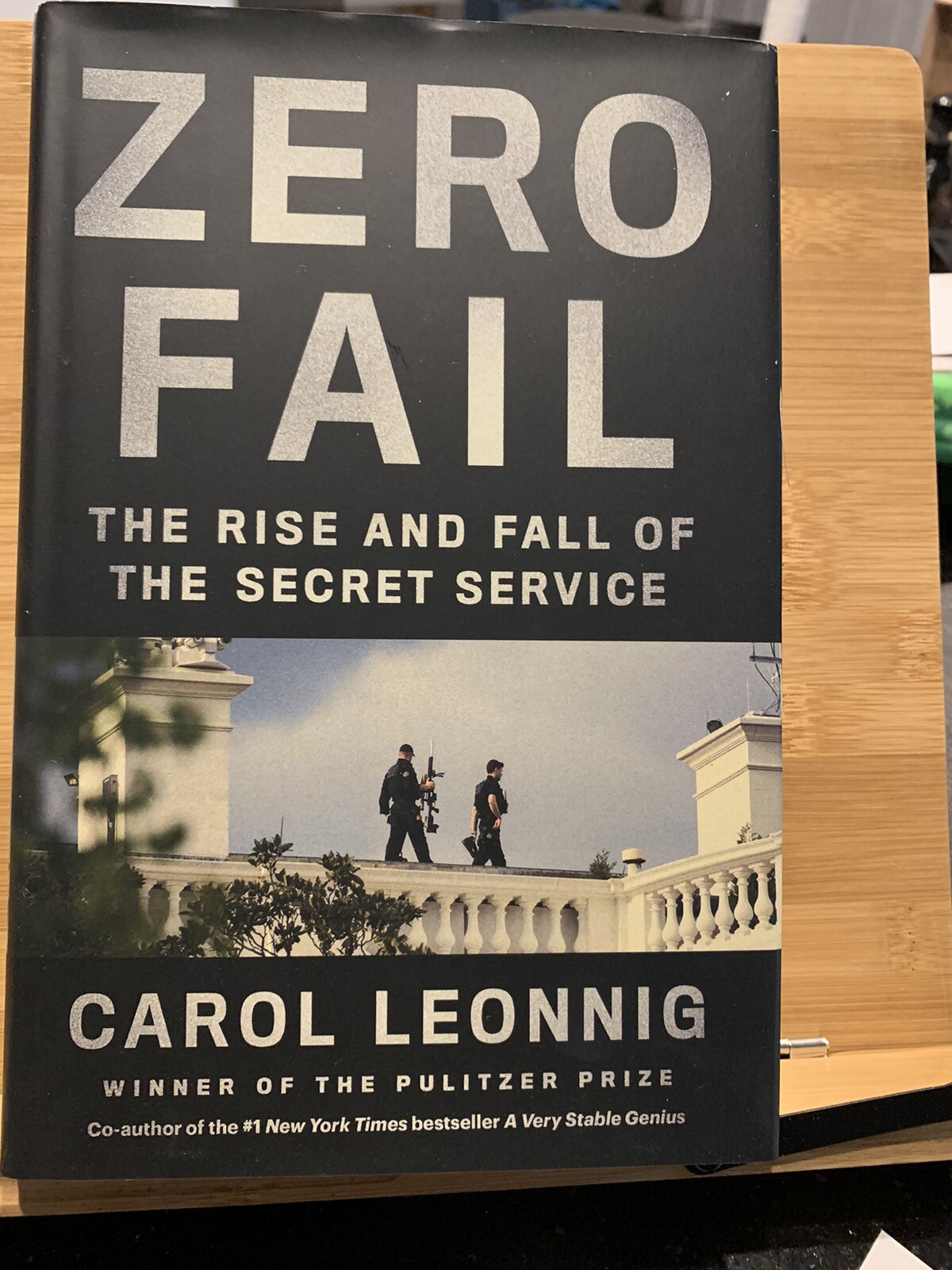 Zero Fail: The Rise and Fall of the Secret Service- Leonnig, Carol First Edition