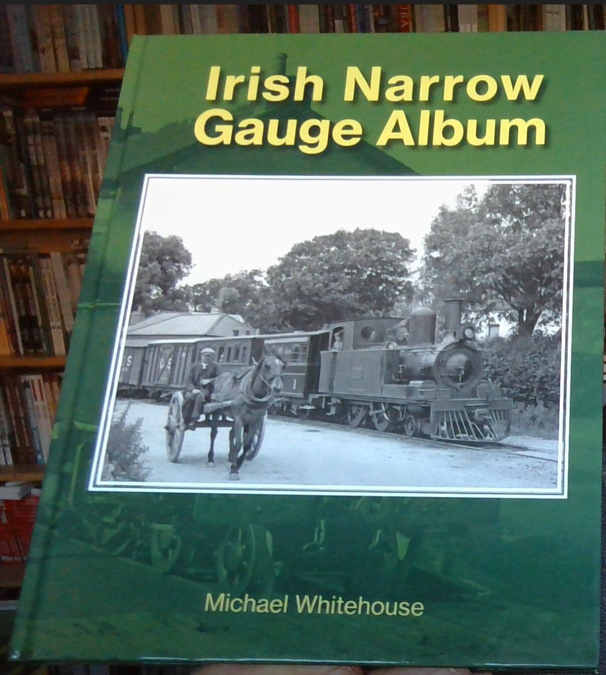 Irish Narrow Gauge Album by Michael Whitehouse 9781911038818 NEW