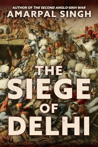 The Siege of Delhi by Amarpal Singh - 9781445682358