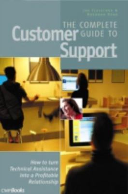 The Complete Guide to Customer Support: How to Turn Technical Assistance Into a 