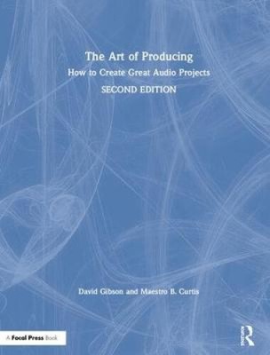 Die Kunst des Produzierens: Wie man großartige Audioprojekte erstellt von Gibson, David