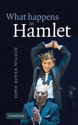 What Happens in Hamlet by Wilson, John Dover; Wilson, J. Dover
