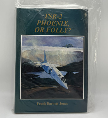 TSR-2 Phoenix, Or Folly? by Frank Barnett-Jones -RAF Military Aircraft 