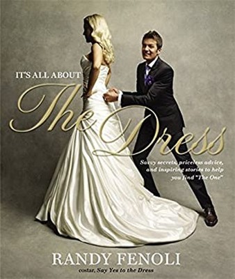 It's All about the Dress : Savvy Secrets, Priceless Advice, and I