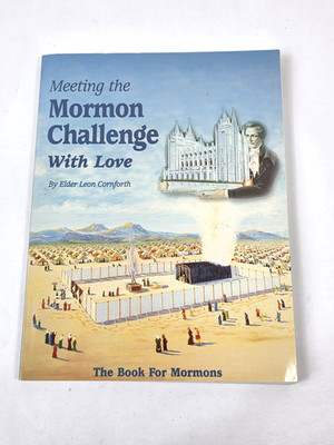 Meeting The Mormon Challenge With Love by Leon Cornforth 1997