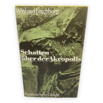 Schatten über der Akropolis Kunstwerke in Gefahr Winfried Löschburg Auflage 1