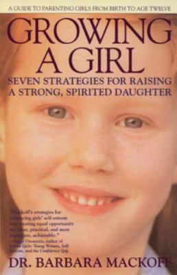 Growing a Girl: Seven Strategies for Raising a Strong, Spirited Daughter, MacKof