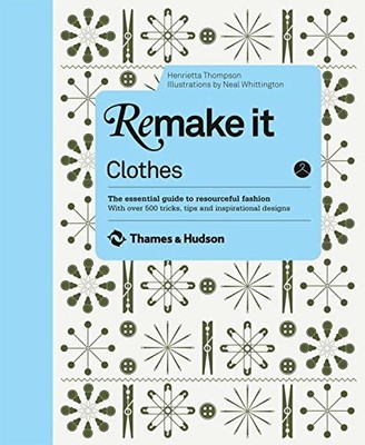 Remake It: Clothes: The Essential Guide to Resour by Neal Whittington 0500516324