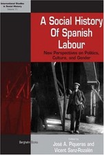 A SOCIAL HISTORY OF SPANISH LABOUR: NEW PERSPECTIVES ON By Jose A. Piqueras