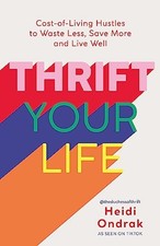 Thrift Your Life: Cost-of-Living Hustles to Waste Less, Save... - Ondrak, Heidi
