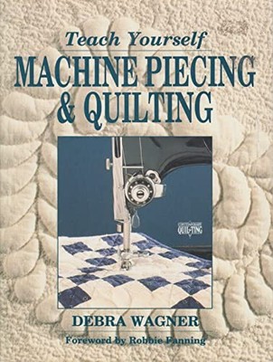 Teach Yourself Machine Piecing and Quilting (Contemp by Wagner, Debra 0801981891