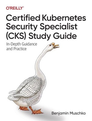 Zertifizierter Kubernetes Sicherheitsspezialist CKS Studienführer von Benjamin Muschko N