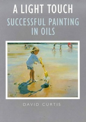 A Light Touch: Painting Landscapes in Oils by Curtis, David 0715306235