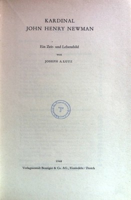 Kardinal John Henry Newman: ein Zeit- und Lebensbild. Lutz, Joseph: