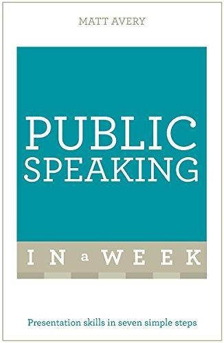 Public Speaking In A Week: Presentation Skills In Seven Simple... - Avery, Matt