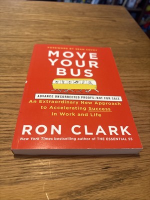 Move Your Bus: An Extraordinary New Approach to Accelerating Success in Work...