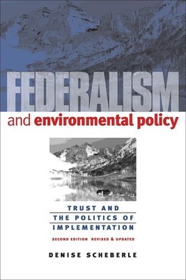Federalism and Environmental Policy: Trust and the Politics of Implementation, S