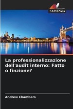 La professionalizzazione dell'audit interno: Fatto o finzione? by Andrew Chamber