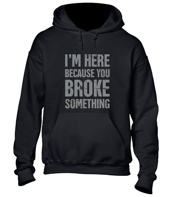 I'M HERE BECAUSE YOU BROKEN SOMETHING HOODY HOODIE LUSTIGES TOP FÜR PAPA OPA