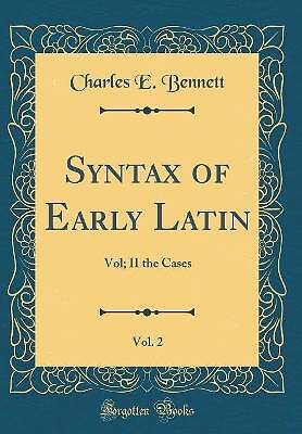 Syntax des frühen Lateinischen, Vol 2 Vol II die Fälle Clas