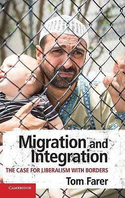 Migration and Integration The Case for Liberalism with Borders Farer Hardback