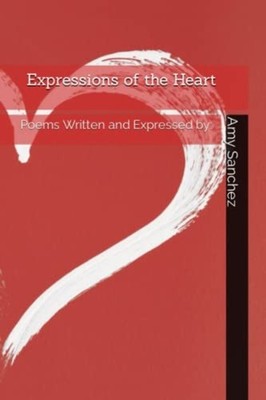 Expressions of the Heart Poems Written and Expressed By -  NEW AMY R. SANCHEZ 20