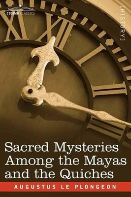 Sacred Mysteries Among the Mayas and the Quiches by Augustus Le Plongeon (Englis