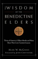 The Wisdom of the Benedictine Elders: Thirty of America's Oldest Mon - VERY GOOD