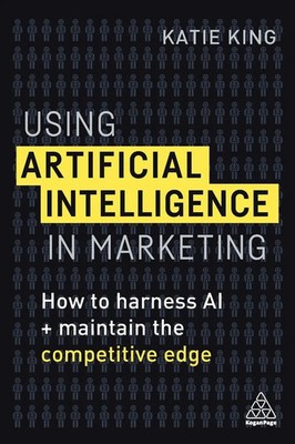 Using Artificial Intelligence in Marketing Katie King Taschenbuch Englisch 2019