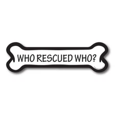 Who Rescued Who? Dog Bone Car Magnet By 2x7" Auto Truck Decal Magnet