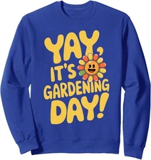 Yay Its Gardening Day Apparel Gardener Happy Flower Unisex Crewneck Sweatshirt