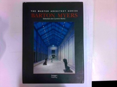 The Master Architect Series : Barton Myers - Selected and Current Works Myers, B